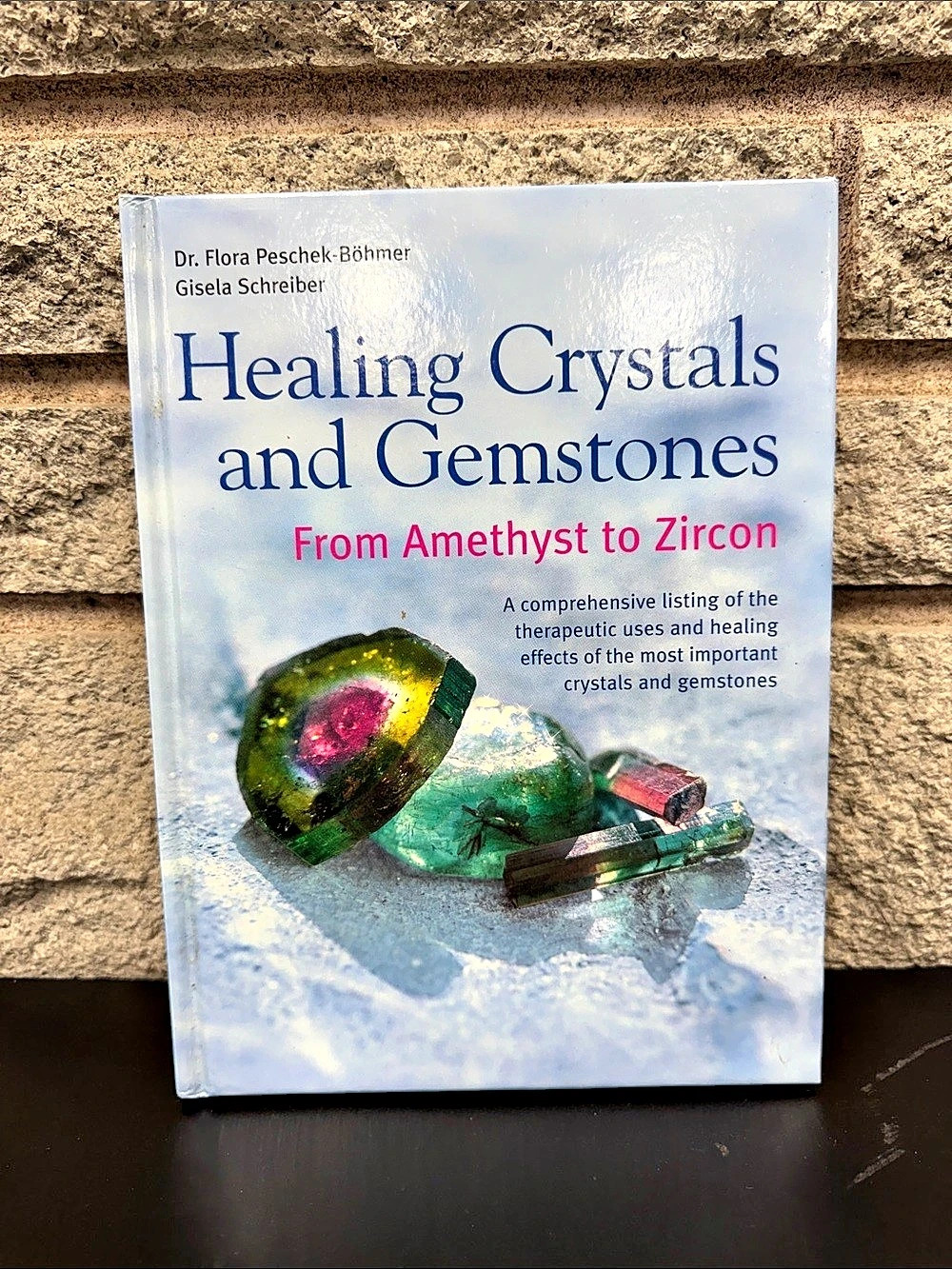 Healing Crystals and Gemstones: From Amethyst to Zircon Hardcover Book